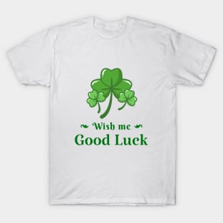 Wish me good luck T-Shirt